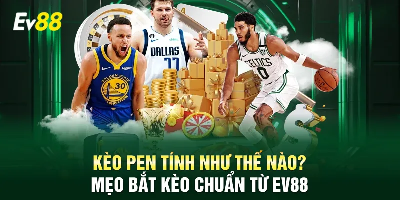 Kèo pen tính như thế nào